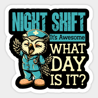 Night Shift It's Awesome What Day Is It ? Sticker